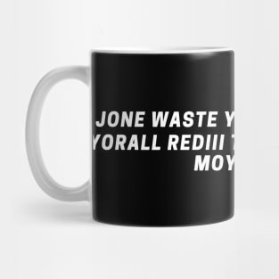 jone waste yore toye monme yorall rediii the voice insoide moye yedd Mug